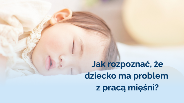 Jak rozpoznać, że dziecko ma problem z pracą mięśni?