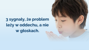 3 sygnały, że problem leży w oddechu, a nie w głoskach
