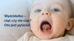 Wędzidełko – ciąć czy nie ciąć? Oto jest pytanie!